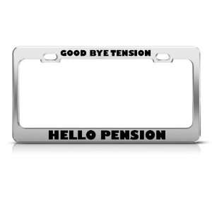 Goodbye Tension Hello Pension Humor Funny Metal License Plate Frame 
