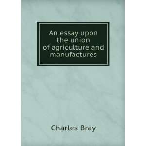   upon the union of agriculture and manufactures Charles Bray Books