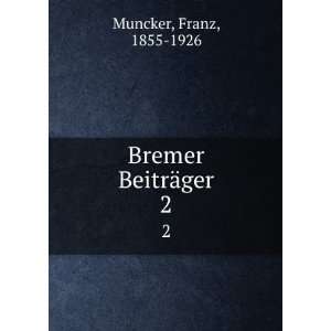  Bremer BeitrÃ¤ger. 2 Franz, 1855 1926 Muncker Books