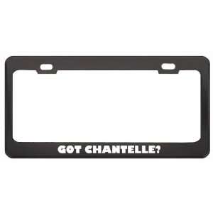 Got Chantelle? Girl Name Black Metal License Plate Frame Holder Border 