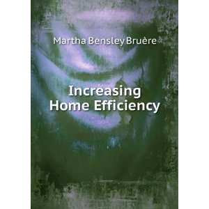    Increasing Home Efficiency Martha Bensley BruÃ¨re Books