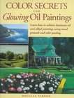 Color Secrets for Glowing Oil Paintings by Douglas Purdon (1998 