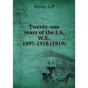   Twenty one years of the I.A.W.S., 1897 1918 (1919) L.P Byrne Books