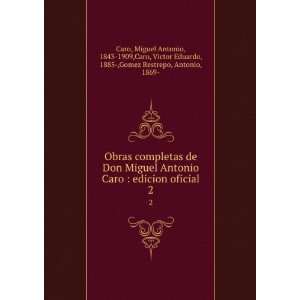   Caro, Victor Eduardo, 1885 ,Gomez Restrepo, Antonio, 1869  Caro Books