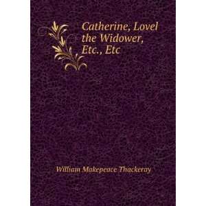  Catherine, Lovel the Widower, Etc., Etc. William 