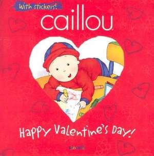   Caillou Happy Valentines Day by Johanne Mercier 