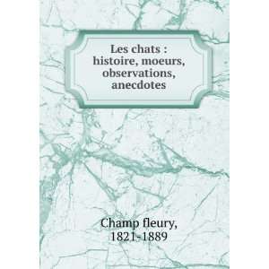  Les chats  histoire, moeurs, observations, anecdotes 