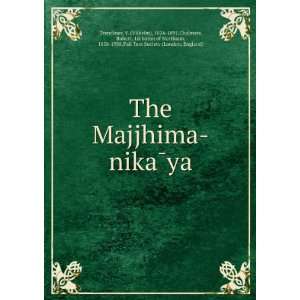 The Majjhima nikaÌya V. (Vilhelm), 1824 1891,Chalmers, Robert, 1st 
