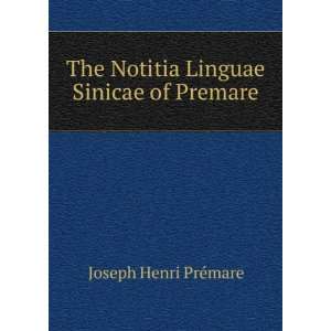  The Notitia Linguae Sinicae of Premare Joseph Henri PrÃ 