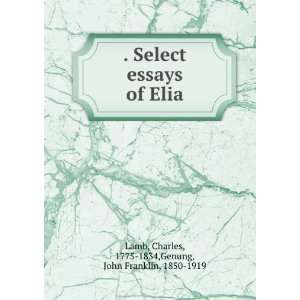   Select essays of Elia, Charles Genung, John Franklin, Lamb Books