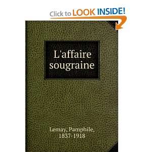  Laffaire sougraine Pamphile, 1837 1918 Lemay Books