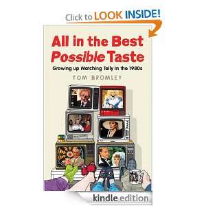 All in the Best Possible Taste Tom Bromley  Kindle Store