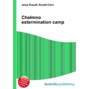    CheÅmno extermination camp Ronald Cohn Jesse Russell Books