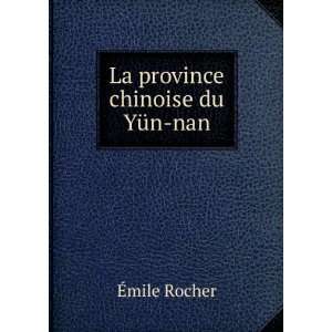 La province chinoise du YÃ¼n nan Ã?mile Rocher Books