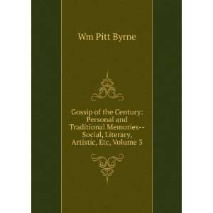   Memories  Social, Literary, Artistic, Etc, Volume 3 Wm Pitt Byrne