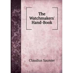  The Watchmakers Hand Book Claudius Saunier Books