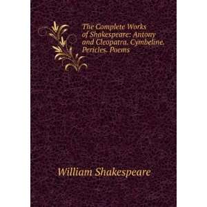   and Cleopatra. Cymbeline. Pericles. Poems William Shakespeare Books