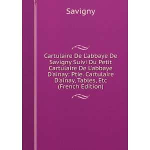   ainay Ptie. Cartulaire Dainay, Tables, Etc (French Edition) Savigny