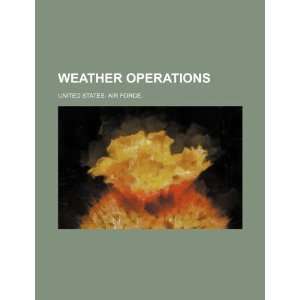   Weather operations (9781234444884) United States. Air Force. Books