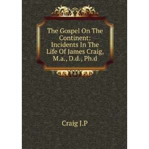   In The Life Of James Craig, M.a., D.d., Ph.d. Craig J.P Books