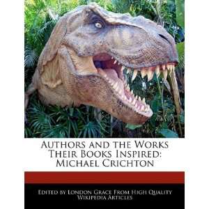   Books Inspired Michael Crichton (9781241682941) London Grace Books