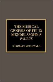 Musical Genesis Of Felix Mendelssohns Paulus, (0810840472), Siegwart 