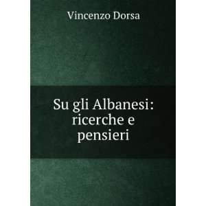  Su gli Albanesi ricerche e pensieri Vincenzo Dorsa 