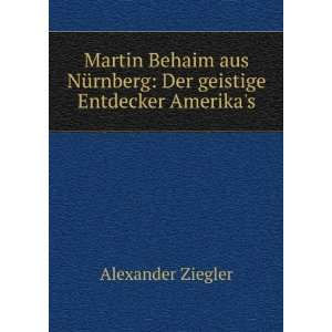    Der geistige Entdecker Amerikas Alexander Ziegler Books