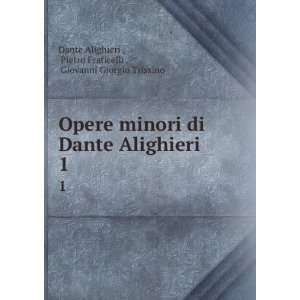  Opere minori di Dante Alighieri . 1 Pietro Fraticelli 
