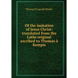   original ascribed to Thomas Ã  Kempis Thomas Frognall Dibdin Books