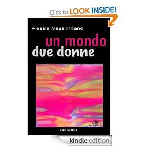 Un mondo due donne (Italian Edition) Alessia Massimiliano  