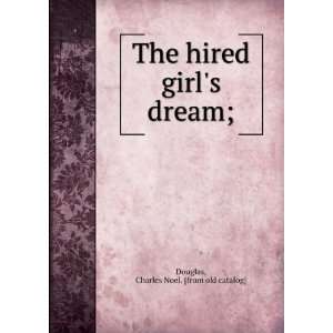   hired girls dream; Charles Noel. [from old catalog] Douglas Books