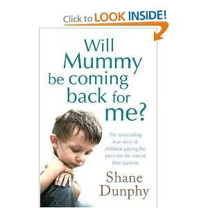    Will Mummy Be Coming Back for Me? [Paperback] Shane Dunphy Books