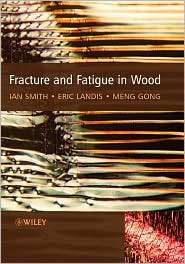 Fracture and Fatigue in Wood, (0471487082), Ian Smith, Textbooks 