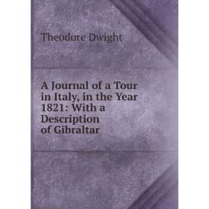   Year 1821 With a Description of Gibraltar . Theodore Dwight Books