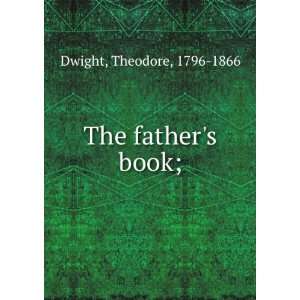  The fathers book; Theodore, 1796 1866 Dwight Books