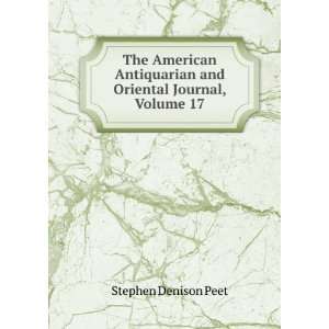   and Oriental Journal, Volume 17 Stephen Denison Peet Books