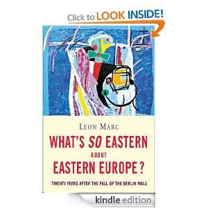 Whats so Eastern about Eastern Europe? Leon Marc  Kindle 