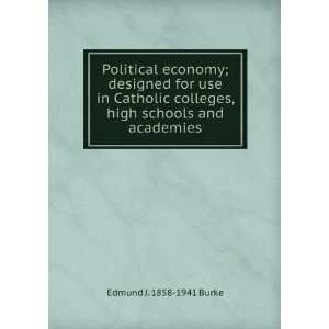   colleges, high schools and academies Edmund J. 1858 1941 Burke Books