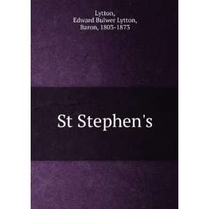    St Stephens Edward Bulwer Lytton, Baron, 1803 1873 Lytton Books