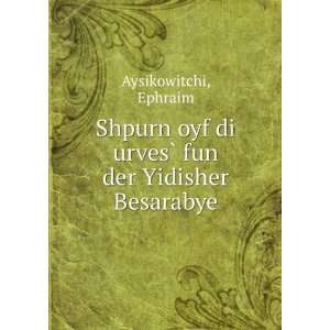   di urvesÌ? fun der Yidisher Besarabye Ephraim Aysikowitchi Books