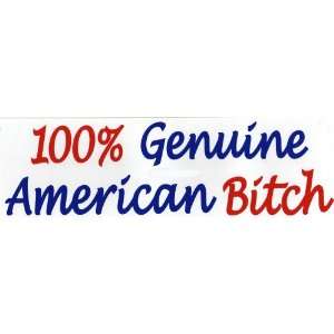  Bumper Sticker 100% Genuine American b*itch Everything 