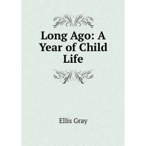  Long Ago A Year of Child Life Ellis Gray Books
