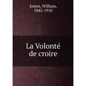  La VolontÃ© de croire William, 1842 1910 James Books
