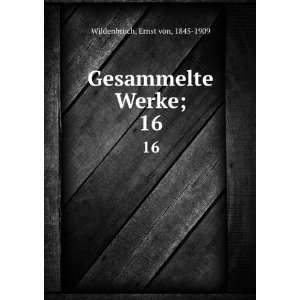    Gesammelte Werke;. 16 Ernst von, 1845 1909 Wildenbruch Books