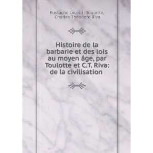   . Charles ThÃ©odore Riva Eustache Louis J . Toulotte Books