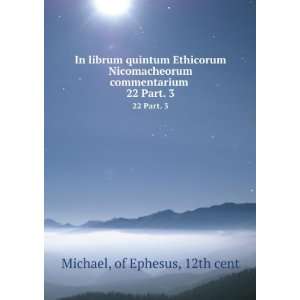  commentarium . 22 Part. 3 of Ephesus, 12th cent Michael Books