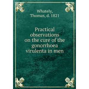  Practical observations on the cure of the gonorrhoea 