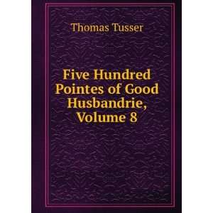 Five Hundred Pointes of Good Husbandrie, Volume 8 Thomas 
