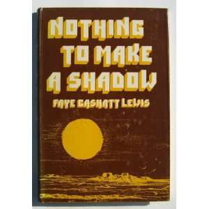    NOTHING TO MAKE A SHADOW (9780813807751) Faye Lewis Books